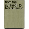 From the Pyramids to Tutankhamun by I.E.S. Edwards
