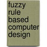 Fuzzy Rule Based Computer Design door John R. Newport