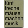 Fünf freche Mäuse machen Musik by Chisato Tashiro