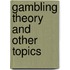 Gambling Theory and Other Topics