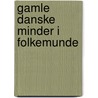 Gamle Danske Minder I Folkemunde by Anonymous Anonymous
