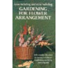 Gardening For Flower Arrangement door Arno Nehrling