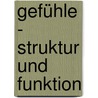 Gefühle - Struktur und Funktion door Onbekend