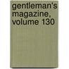 Gentleman's Magazine, Volume 130 by Unknown