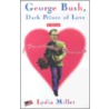 George Bush, Dark Prince of Love door Lydia Millet