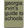 Georgia Irvin's Guide To Schools by Georgia K. Irvin
