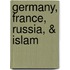 Germany, France, Russia, & Islam