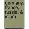 Germany, France, Russia, & Islam by Treitschke Heinrich von