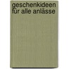 Geschenkideen für alle Anlässe by Dorothee Wanzek