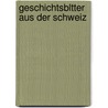 Geschichtsbltter Aus Der Schweiz by Josef Eutych Kopp