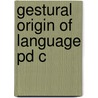 Gestural Origin Of Language Pd C by Sherman E. Wilcox