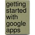 Getting Started With Google Apps