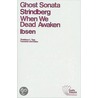 Ghost Sonata/When We Dead Awaken by Johan August Strindberg