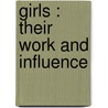Girls : Their Work And Influence by Unknown