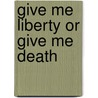 Give Me Liberty Or Give Me Death door Christopher A. Chausse