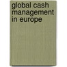 Global Cash Management In Europe by Unknown