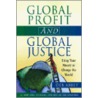 Global Profit And Global Justice door Peter Abbey