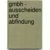 GmbH - Ausscheiden und Abfindung by Bernd Braun