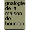 Gnalogie de La Maison de Bourbon door Louis Dussieux