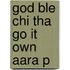 God Ble Chi Tha Go It Own Aara P