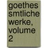 Goethes Smtliche Werke, Volume 2