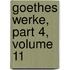 Goethes Werke, Part 4, Volume 11