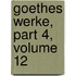 Goethes Werke, Part 4, Volume 12