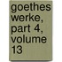 Goethes Werke, Part 4, Volume 13