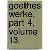 Goethes Werke, Part 4, Volume 13 by Wilhelm Scherer