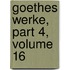 Goethes Werke, Part 4, Volume 16