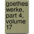 Goethes Werke, Part 4, Volume 17