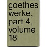 Goethes Werke, Part 4, Volume 18 by Von Johann Wolfgang Goethe