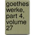Goethes Werke, Part 4, Volume 27