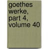 Goethes Werke, Part 4, Volume 40 door Von Johann Wolfgang Goethe