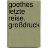 Goethes letzte Reise. Großdruck door Sigrid Damm