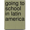 Going To School In Latin America by Silvina Gvirtz