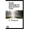 Gold-Seeking On The Dalton Trail by Paul Richard Thompson