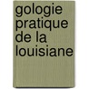 Gologie Pratique de La Louisiane door Raymond Thomassy
