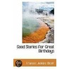 Good Stories For Great Birthdays by Frances Jenkins Olcott
