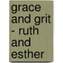 Grace and Grit - Ruth and Esther