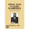 Grace, Guts And Glory In America by Edwin A. Hill