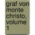 Graf Von Monte Christo, Volume 1