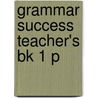 Grammar Success Teacher's Bk 1 P by Rachel Roberts
