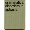 Grammatical Disorders In Aphasia by Yosef Grodzinsky