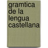 Gramtica de La Lengua Castellana door Real Academia Espa�Ola