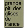 Grande Piti Des Glises de France by Maurice Barrès