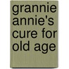 Grannie Annie's Cure For Old Age door Jenny Holmes