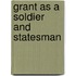 Grant As A Soldier And Statesman