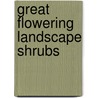 Great Flowering Landscape Shrubs by Vincent A. Simeone