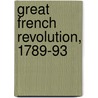 Great French Revolution, 1789-93 by Petr Alekseevich Kropotkine